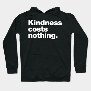 Kindness costs nothing. Hoodie